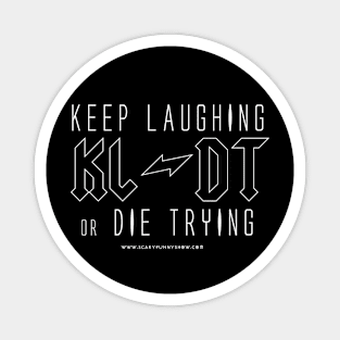 KEEP LAUGHING or DIE TRYING v.3 Magnet